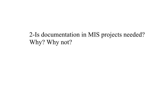 2-Is documentation in MIS projects needed? Why?