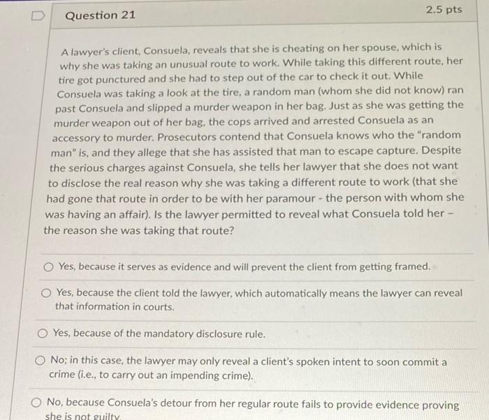 D 2.5 pts Question 21 A lawyer's client,
