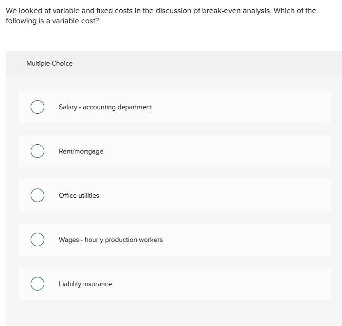 18 We looked at variable and fixed costs in the