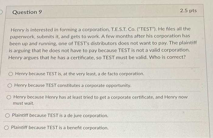 Question 9 2.5 pts Henry is interested in forming