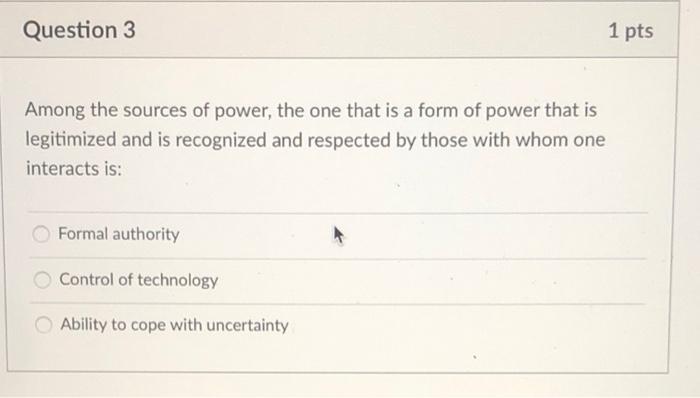 Question 3 1 pts Among the sources of power, the