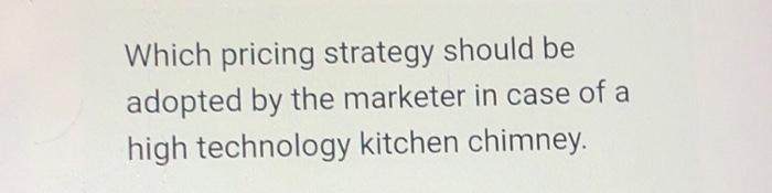 Which pricing strategy should be adopted by the