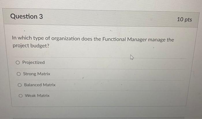 Question 3 10 pts In which type of organization