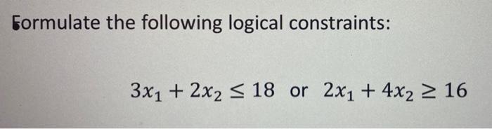 Formulate the following logical constraints: 3x1