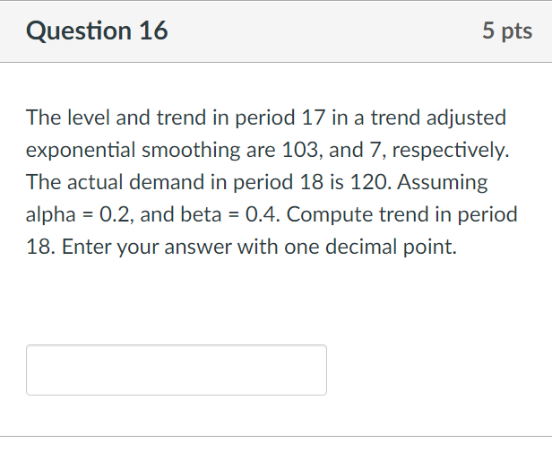 Question 16 5 pts The level and trend in period