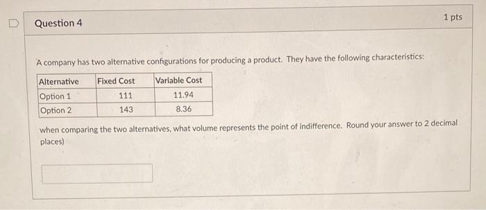 1 pts D Question 4 A company has two alternative