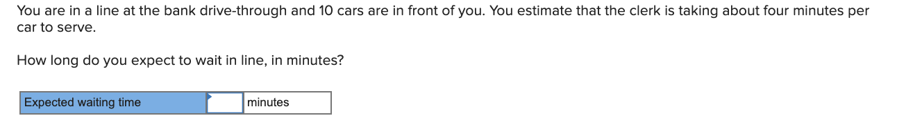 You are in a line at the bank drive-through and