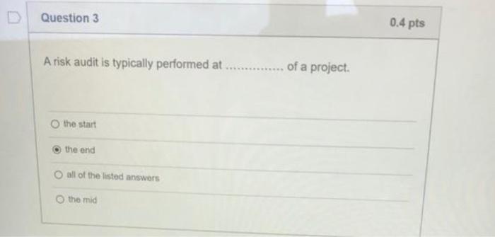 3 Question 3 0.4 pts A risk audit is typically