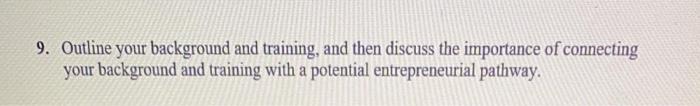 9. Outline your background and training, and then