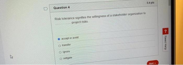 4 0.4 pts Question 4 Risk tolerance signifies the