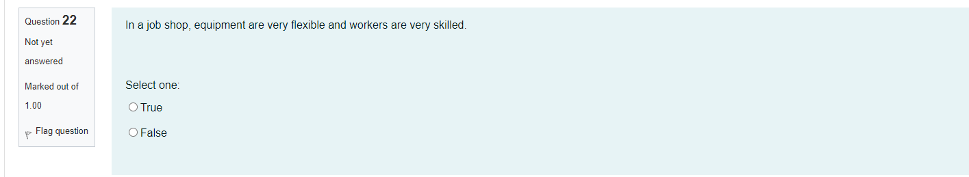 Question 22 In a job shop, equipment are very