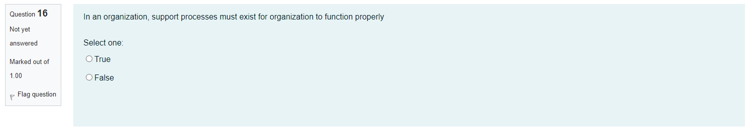 Question 16 In an organization, support processes
