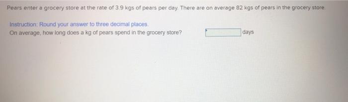 Pears enter a grocery store at the rate of 39 kgs