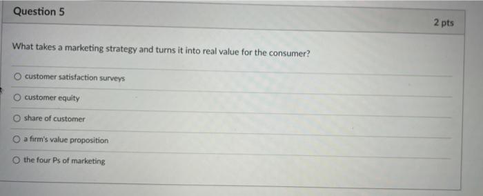 5. Question 5 2 pts What takes a marketing