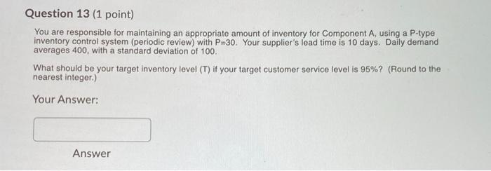 Question 13 (1 point) You are responsible for