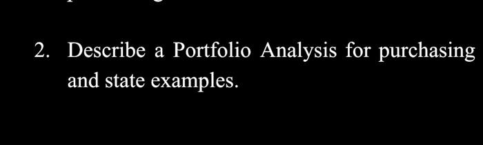 2. Describe a Portfolio Analysis for purchasing