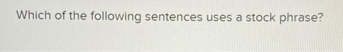 Which of the following sentences uses a stock