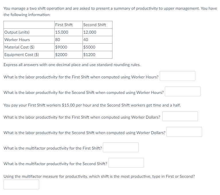 You manage a two shift operation and are asked to