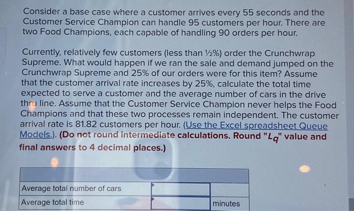 Consider a base case where a customer arrives