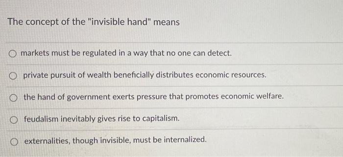 The concept of the "invisible hand" means O