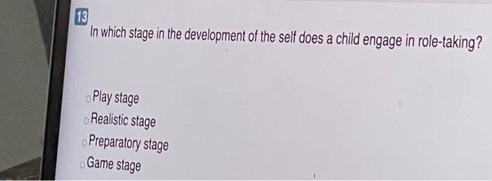 13 In which stage in the development of the self