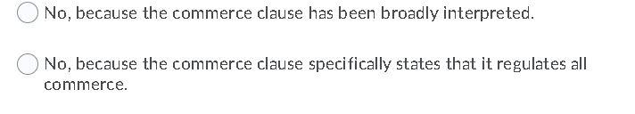 No, because the commerce clause has been broadly