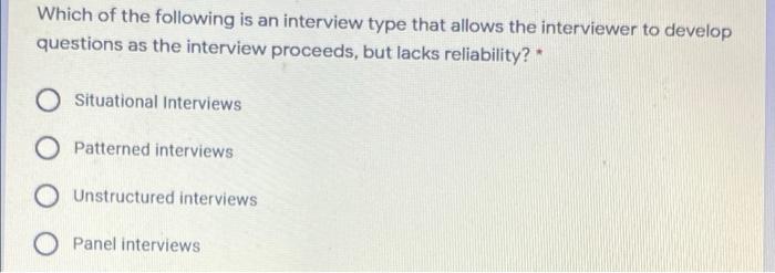 Which of the following is an interview type that