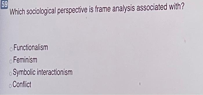 59 Which sociological perspective is frame