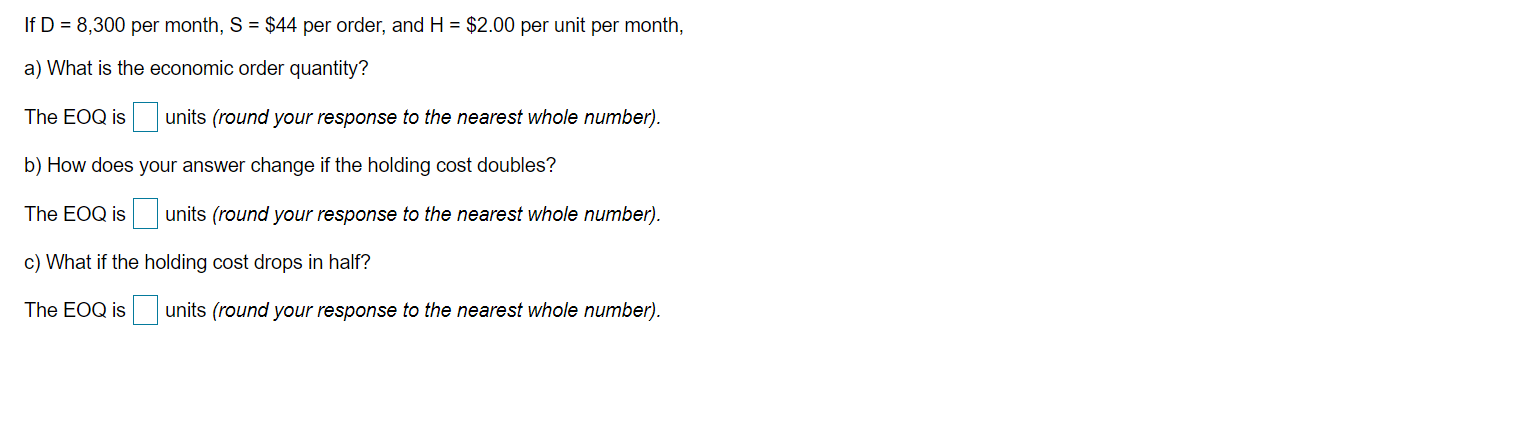 If D = 8,300 per month, S = $44 per order, and H