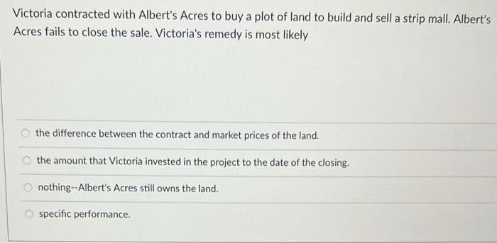 Victoria contracted with Albert's Acres to buy a