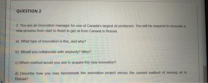 QUESTION 2 2. You are an innovation manager for