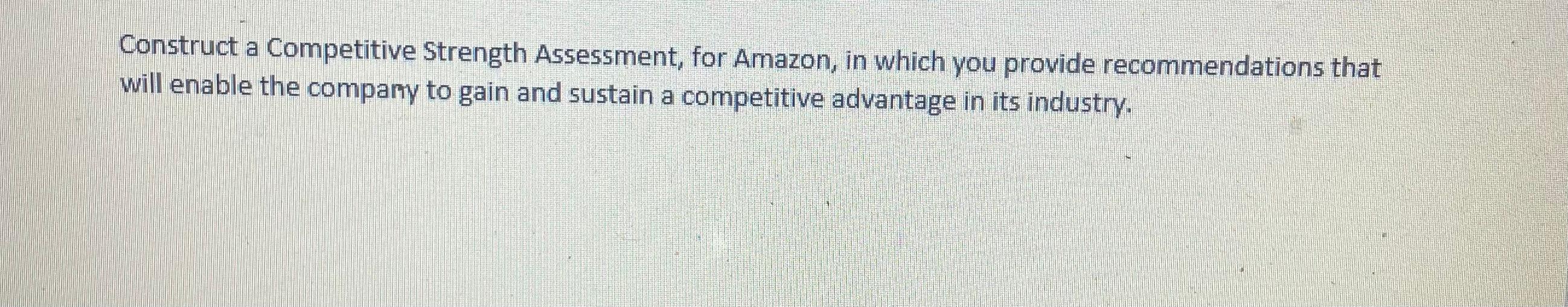 Construct a Competitive Strength Assessment, for