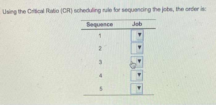 Calculate the Critical Ratios (CR): (Enter all