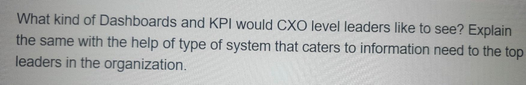 What kind of Dashboards and KPI would CXO level