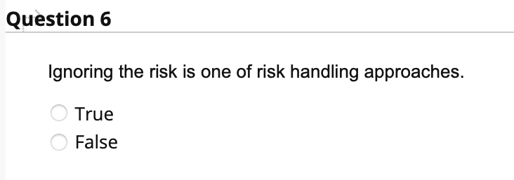 Question 6 Ignoring the risk is one of risk