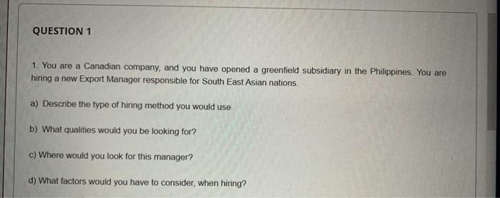 QUESTION 1 1. You are a Canadian company, and you