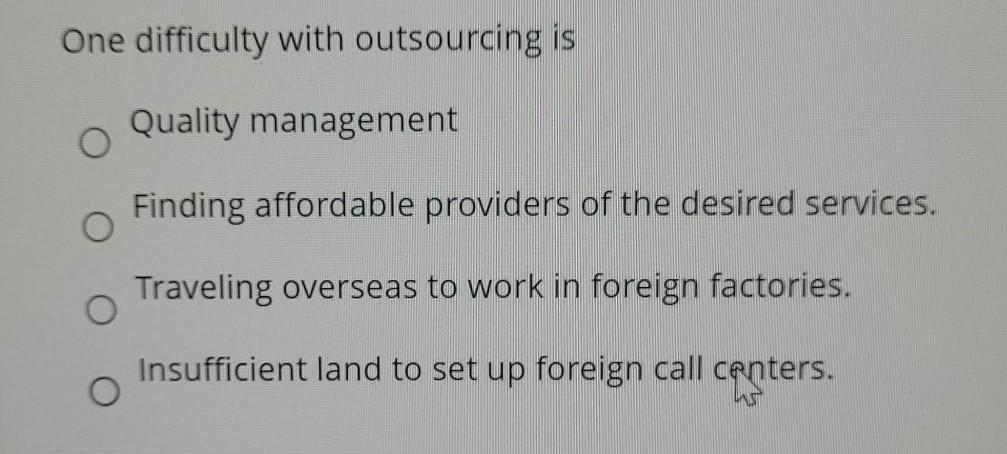 One difficulty with outsourcing is Quality