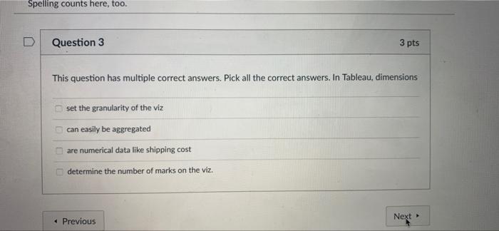 Spelling counts here, too. D Question 3 3 pts