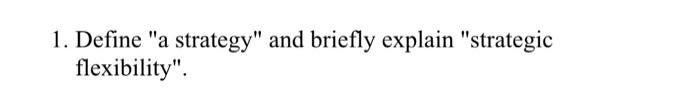 1. Define "a strategy" and briefly explain