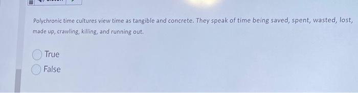 Polychronic time cultures view time as tangible