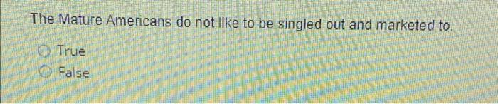 The Mature Americans do not like to be singled