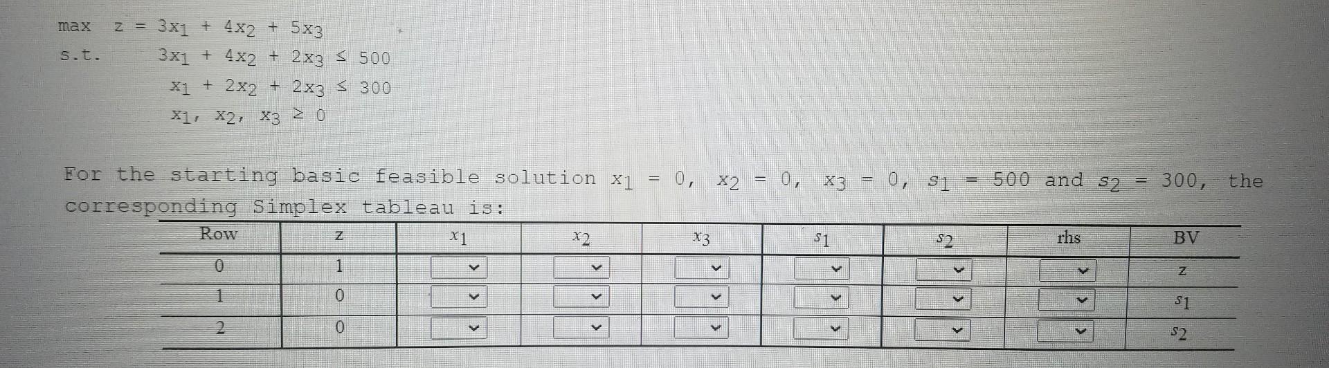 max s.t. z = 3x1 + 4x2 + 5x3 3x1 + 4x2 + 2x3 <