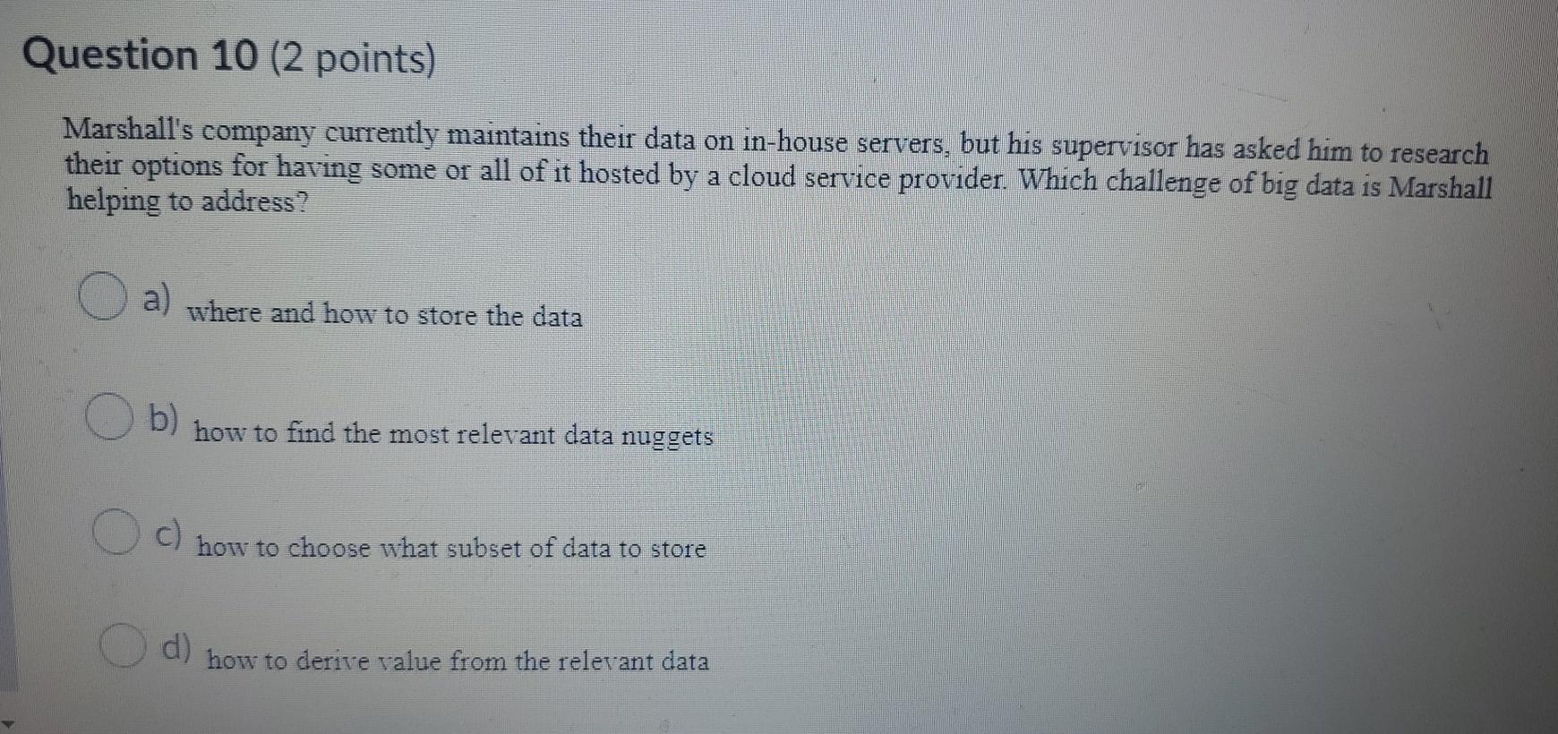 Question 8 (2 points) During drill-down, you go