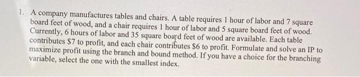 1. A company manufactures tables and chairs. A