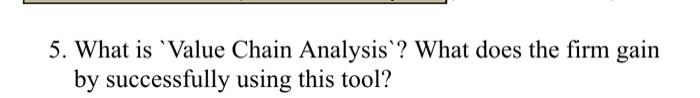 5. What is 'Value Chain Analysis? What does the