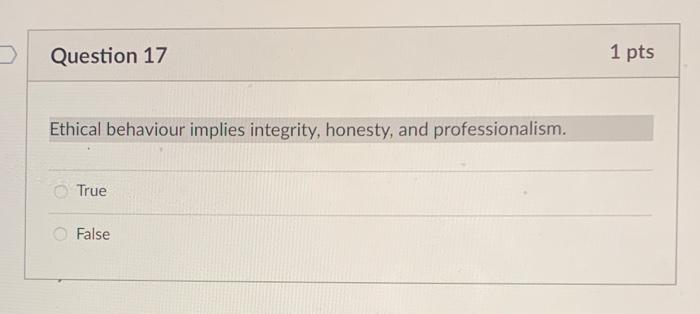 Question 17 1 pts Ethical behaviour implies