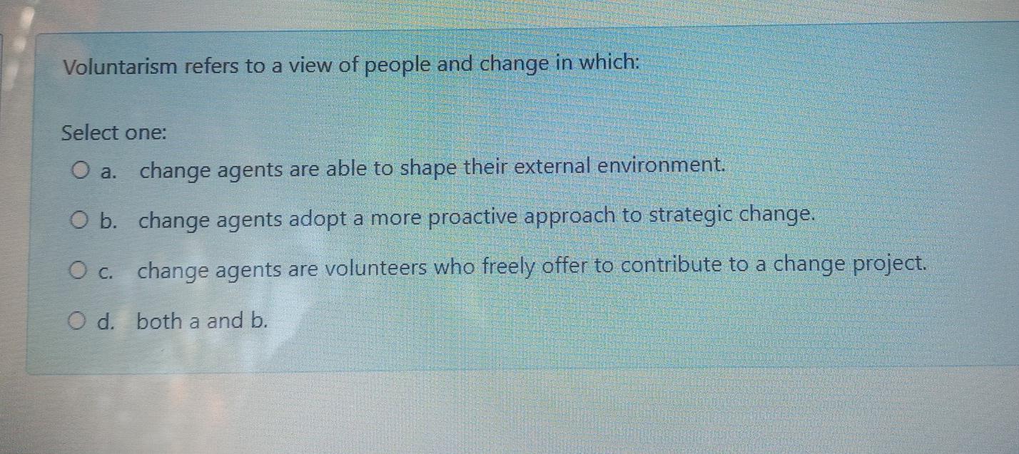 Voluntarism refers to a view of people and change
