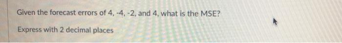 Given the forecast errors of 4, -4,-2, and 4,