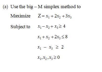 (a) Use the big - M simplex method to Maximize Z=