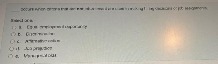 occurs when criteria that are not job-relevant